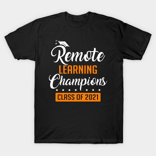 Remote learning champions class of 2021 T-Shirt by binnacleenta